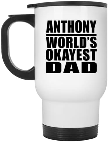 Designsify Anthony's World ' s Okayest Dad, Бяла Пътна 14 унция Чаша От Неръждаема Стомана, Изолиран Чаша, Подаръци